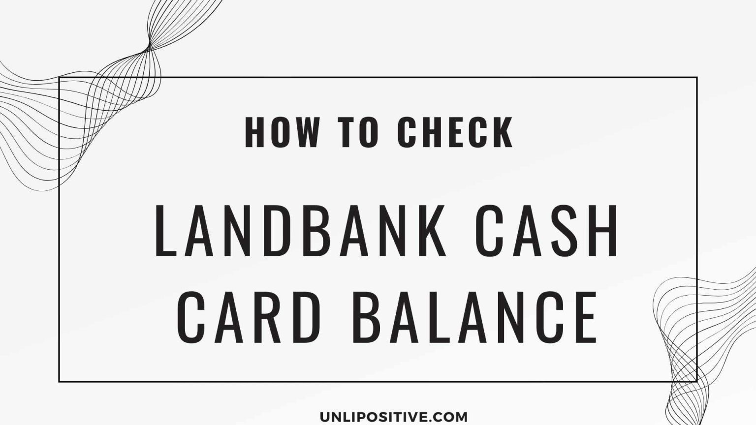 How to check Landbank Cash Card Balance Online? UnliPositive